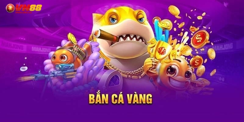 Tìm hiểu game bắn cá vàng đổi thưởng tại VN88